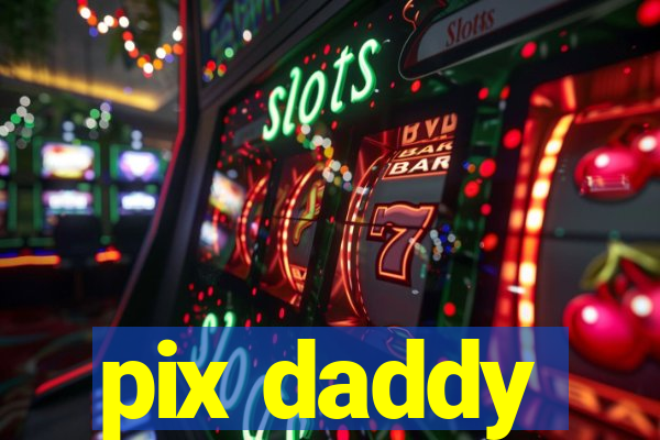 pix daddy